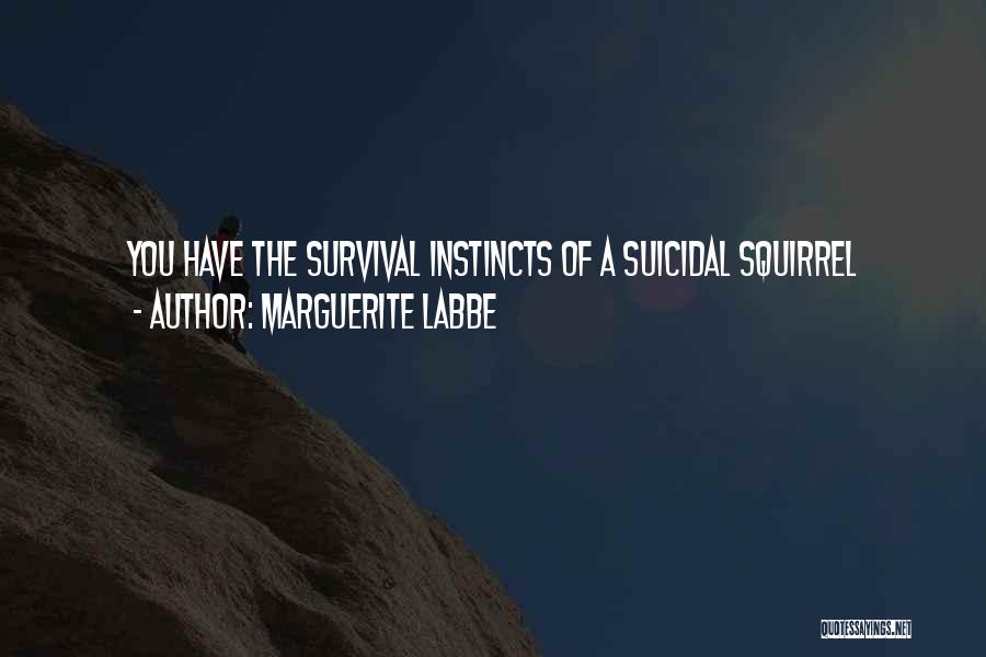 Survival And Instincts Quotes By Marguerite Labbe