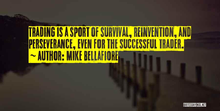 Survival And Perseverance Quotes By Mike Bellafiore