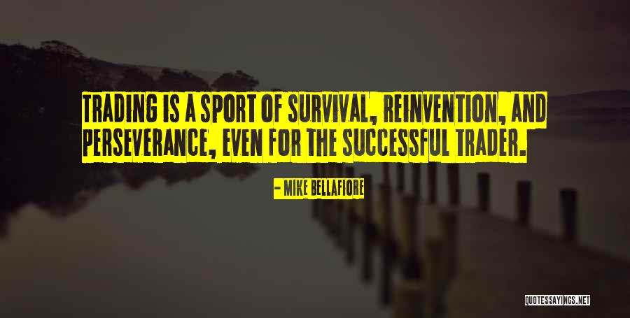 Survival And Perseverance Quotes By Mike Bellafiore