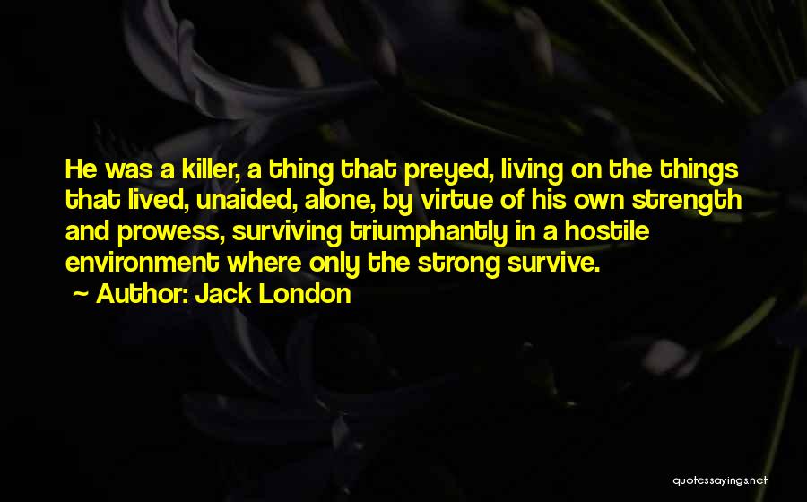 Survival And Strength Quotes By Jack London