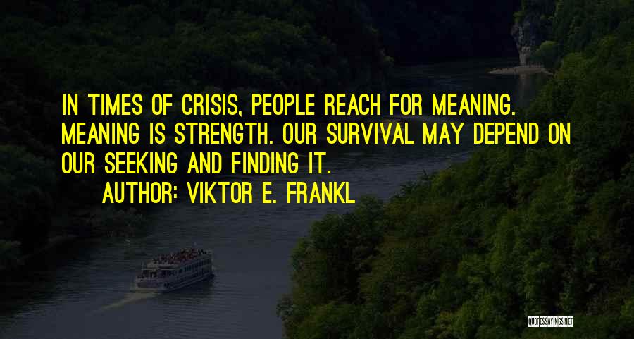 Survival And Strength Quotes By Viktor E. Frankl