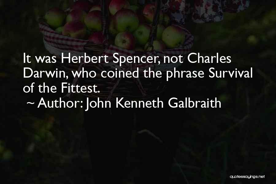 Survival Charles Darwin Quotes By John Kenneth Galbraith
