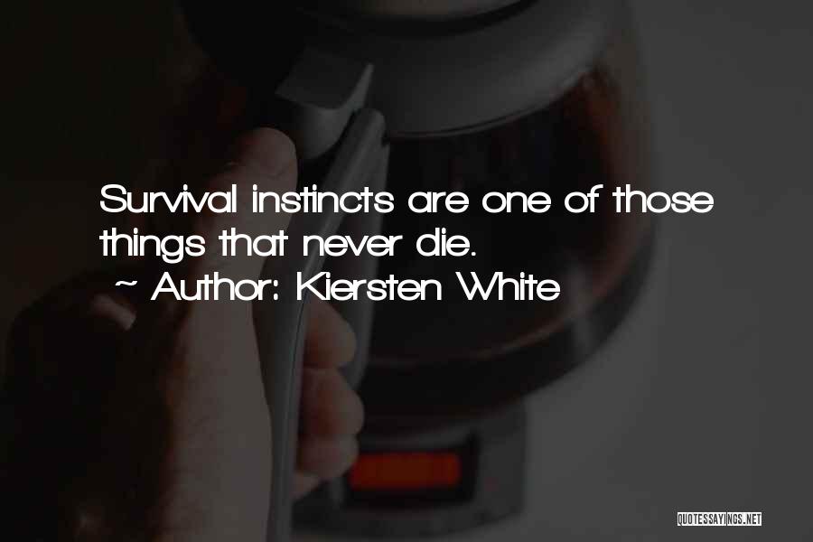 Survival Instincts Quotes By Kiersten White