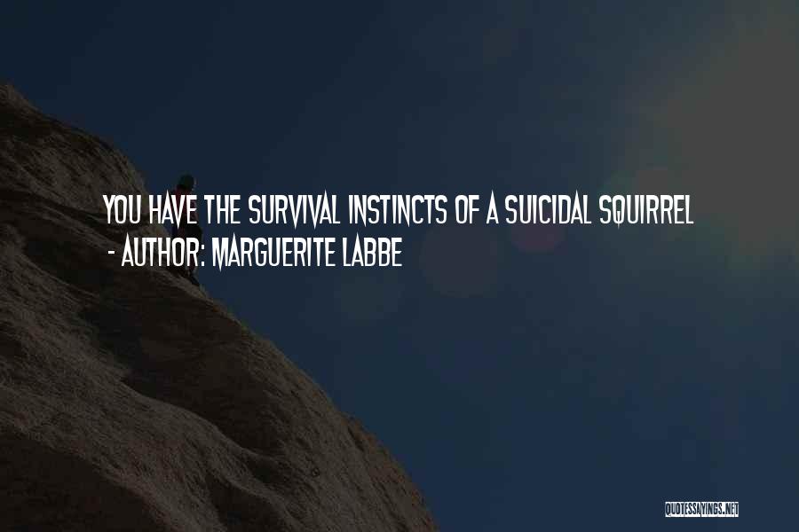 Survival Instincts Quotes By Marguerite Labbe