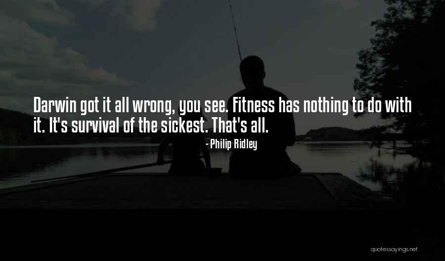 Survival Of The Sickest Quotes By Philip Ridley Survival Of The Sickest Quotes By Philip Ridley