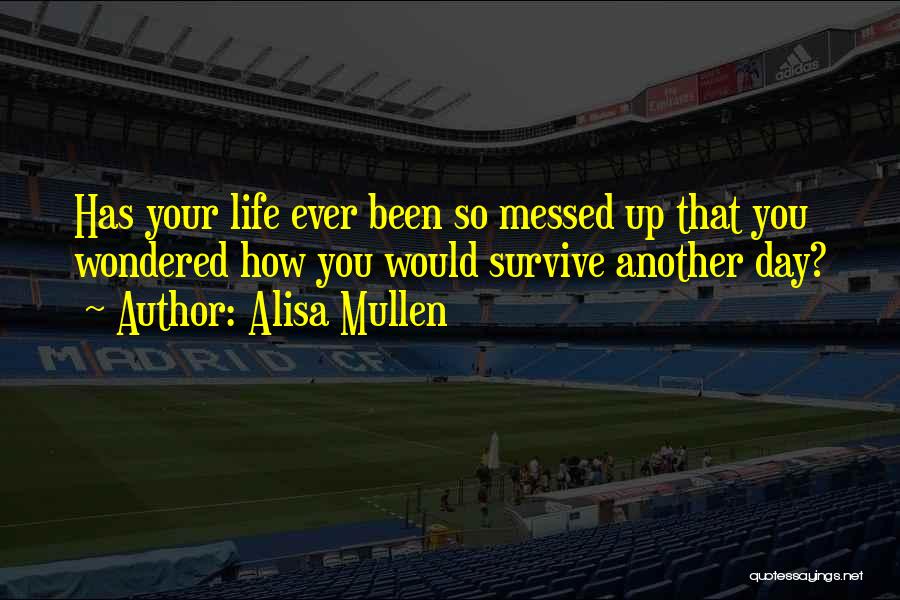 Survive Another Day Quotes By Alisa Mullen