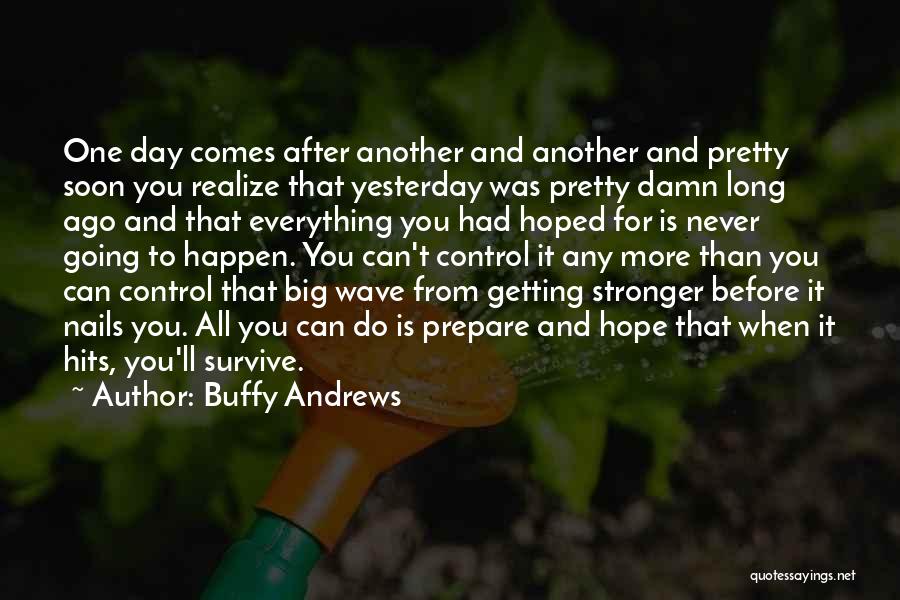 Survive Another Day Quotes By Buffy Andrews