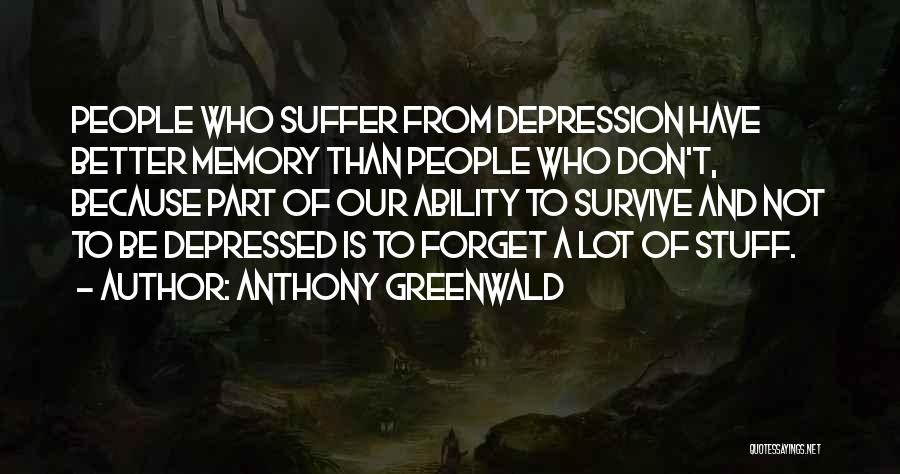 Survive Depression Quotes By Anthony Greenwald