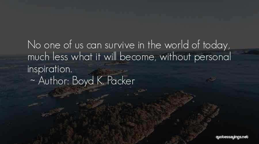 Survive Today Quotes By Boyd K. Packer