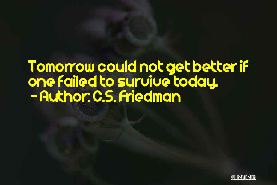 Survive Today Quotes By C.S. Friedman