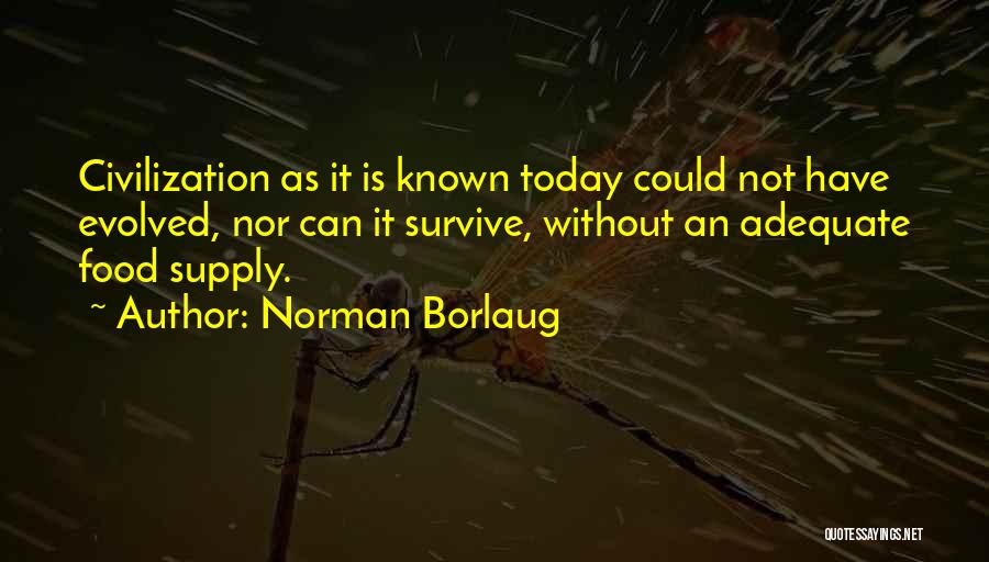 Survive Today Quotes By Norman Borlaug