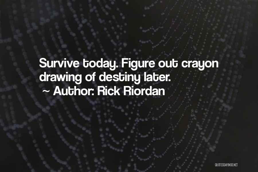 Survive Today Quotes By Rick Riordan