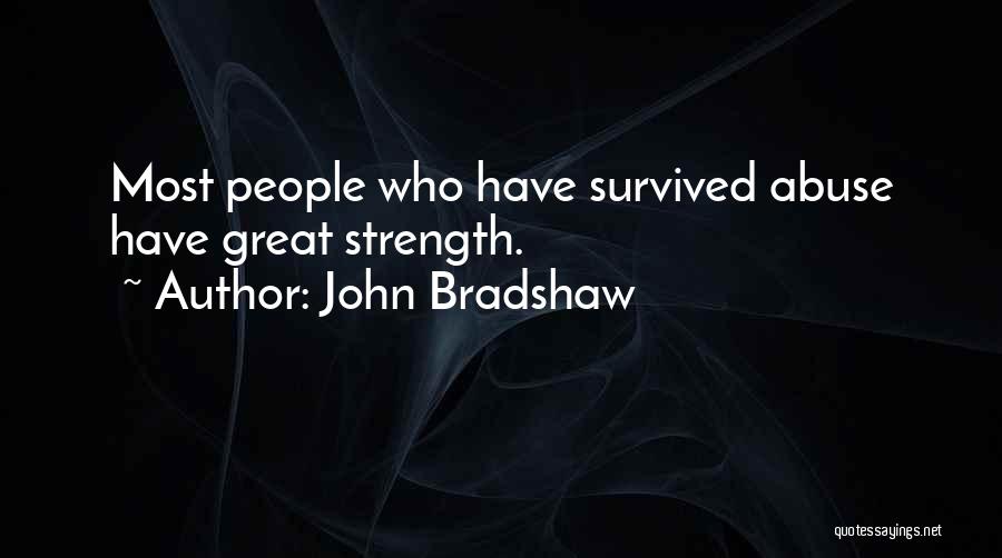 Survived Abuse Quotes By John Bradshaw