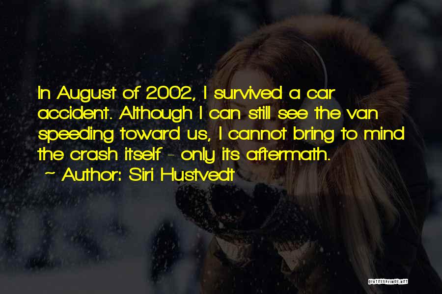 Survived Car Accident Quotes By Siri Hustvedt