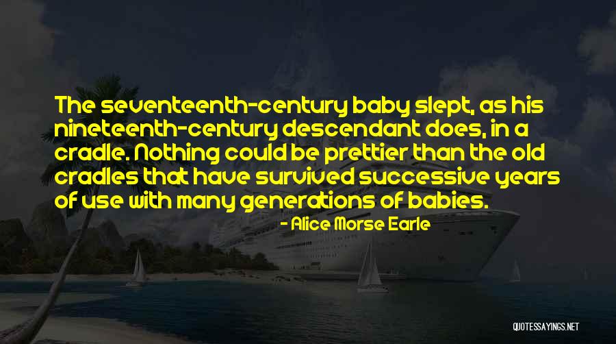 Survived The Quotes By Alice Morse Earle Survived The Quotes By Alice Morse Earle