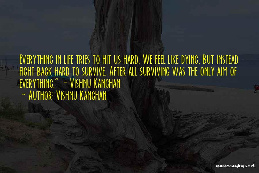 Surviving A Hard Life Quotes By Vishnu Kanchan