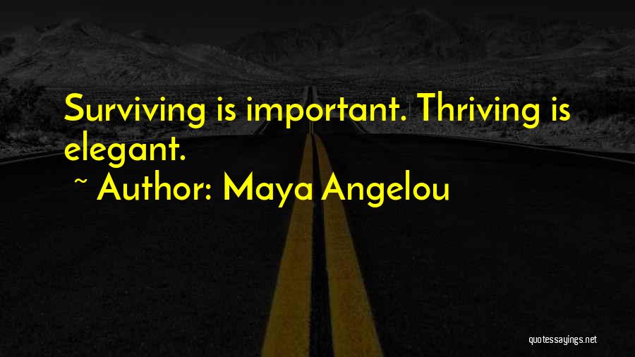 Surviving And Thriving Quotes By Maya Angelou