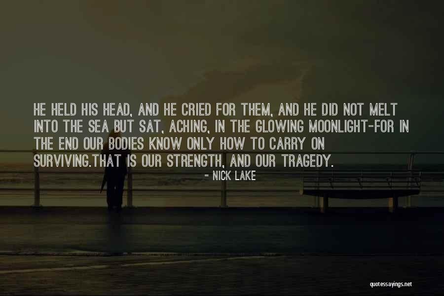 Surviving Tragedy Quotes By Nick Lake Surviving Tragedy Quotes By Nick Lake