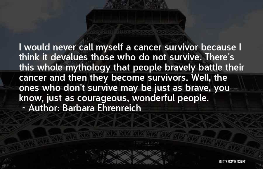 Survivor Cancer Quotes By Barbara Ehrenreich