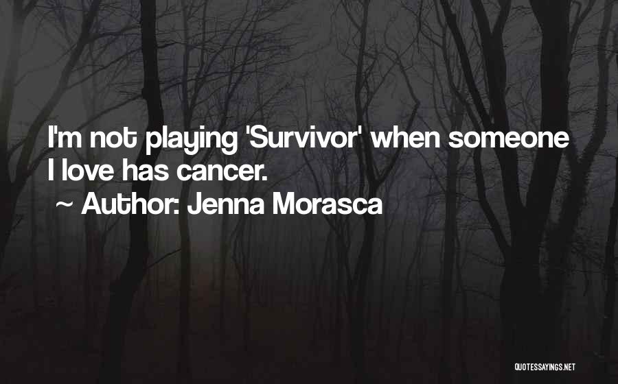 Survivor Cancer Quotes By Jenna Morasca