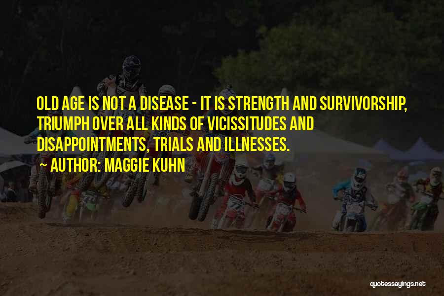 Survivorship Quotes By Maggie Kuhn Survivorship Quotes By Maggie Kuhn