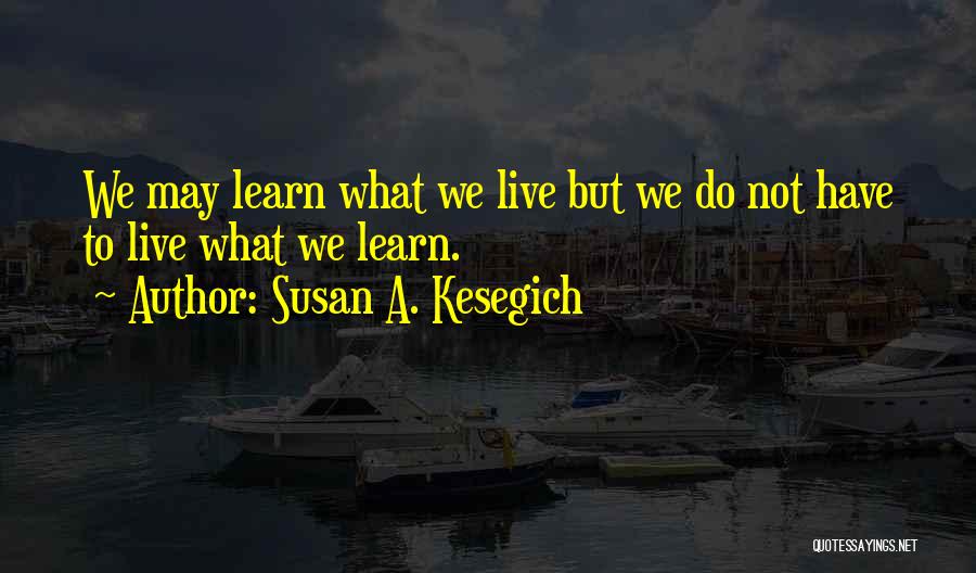 Susan A. Kesegich Quotes 2122459