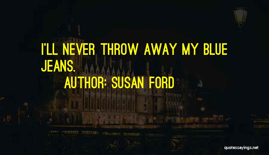 Susan Ford Quotes 453316