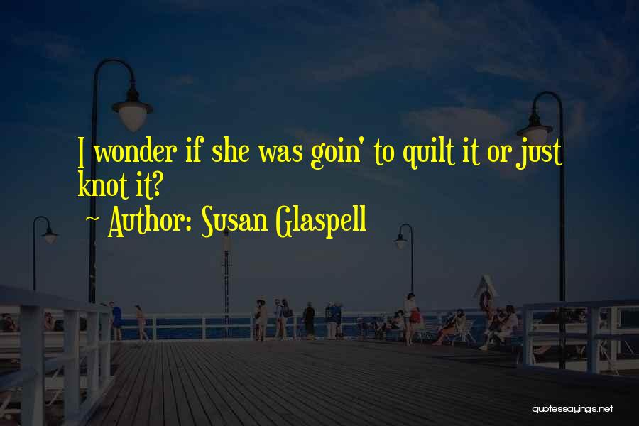 Susan Glaspell Quotes 317336