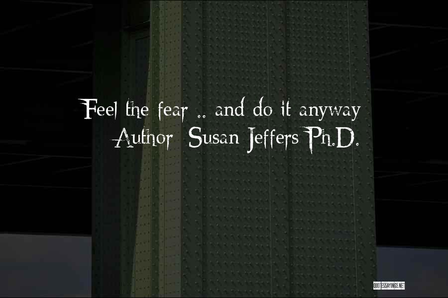 Susan Jeffers Ph.D. Quotes 1686732