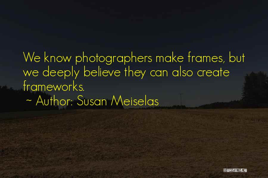 Susan Meiselas Quotes 407436
