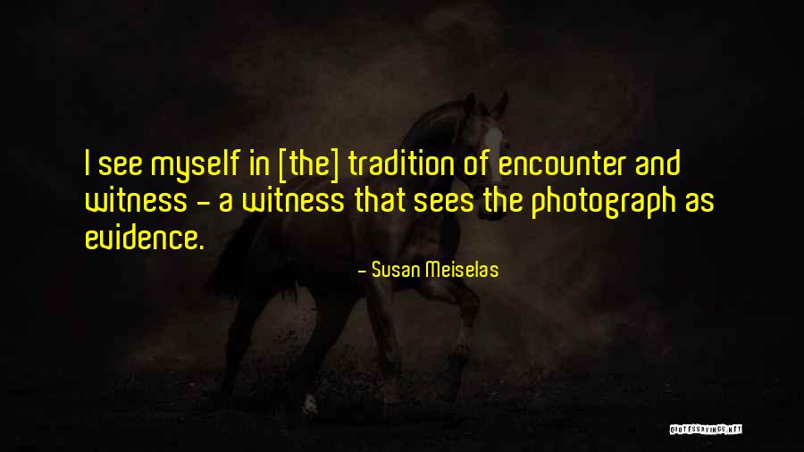 Susan Meiselas Quotes 501076 Susan Meiselas Quotes 501076
