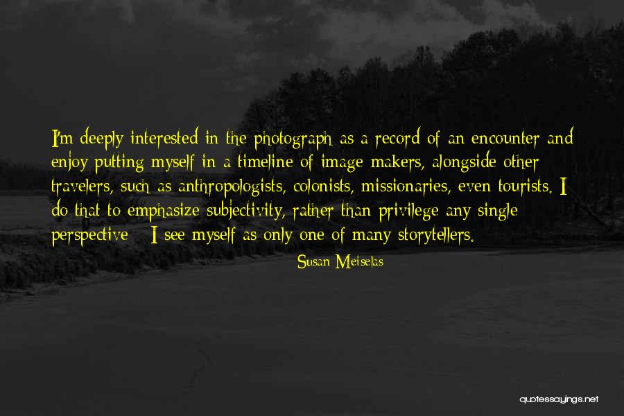 Susan Meiselas Quotes 564650