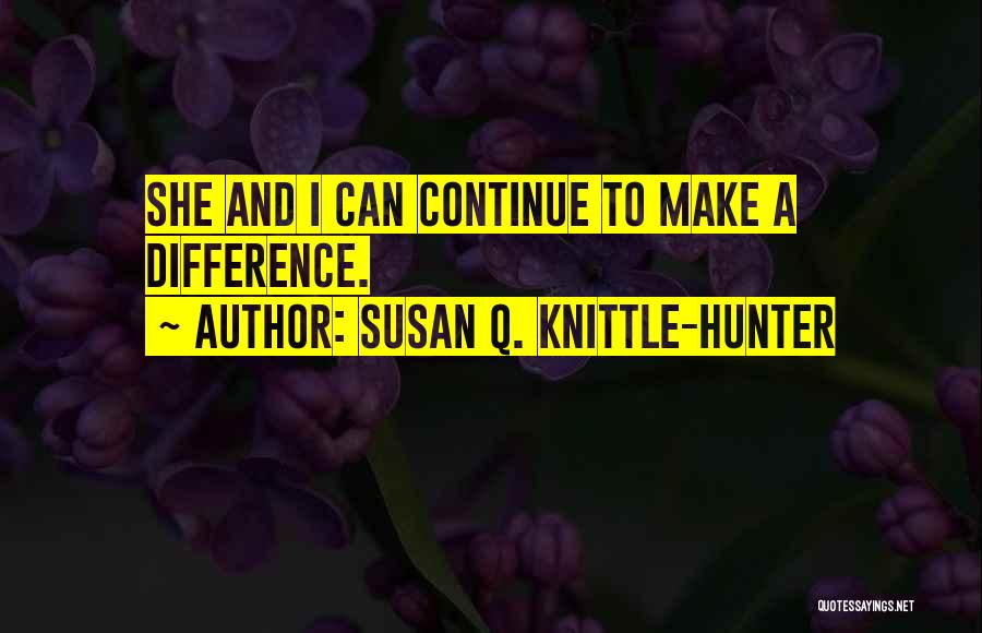 Susan Q. Knittle-Hunter Quotes 662307