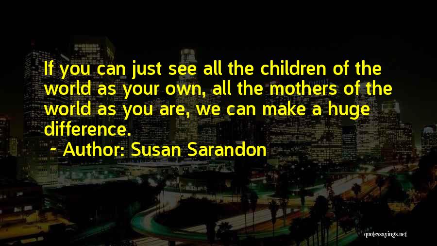 Susan Sarandon Quotes 1607117