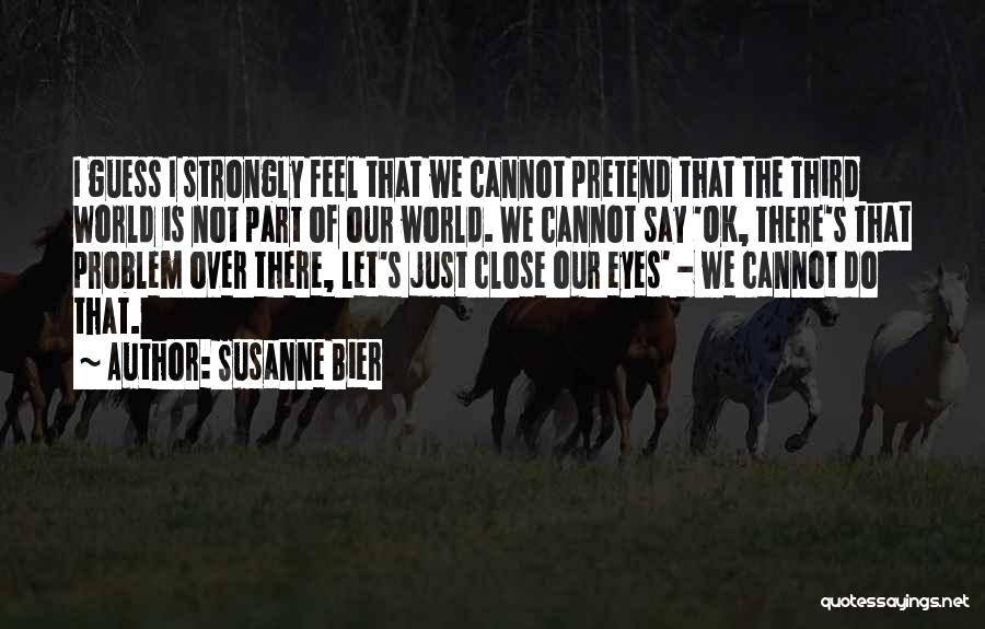 Susanne Bier Quotes 1393042 Susanne Bier Quotes 1393042
