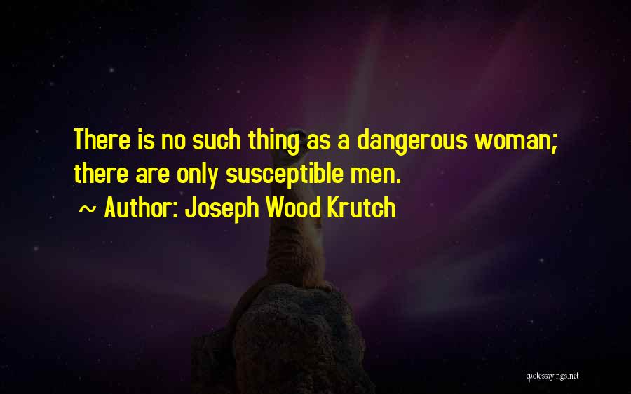 Susceptible Quotes By Joseph Wood Krutch