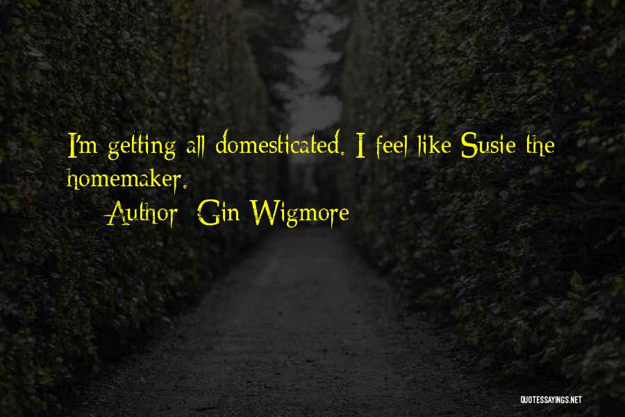Susie Homemaker Quotes By Gin Wigmore