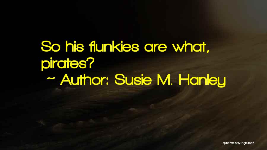 Susie Quotes By Susie M. Hanley