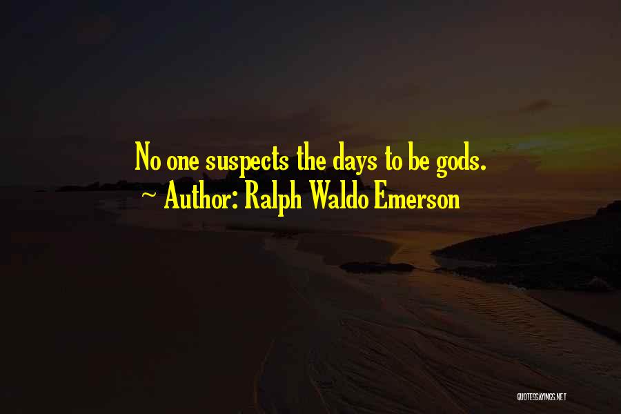 Suspects Quotes By Ralph Waldo Emerson