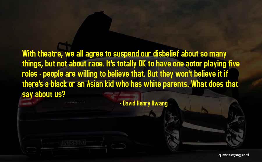 Suspend Disbelief Quotes By David Henry Hwang Suspend Disbelief Quotes By David Henry Hwang