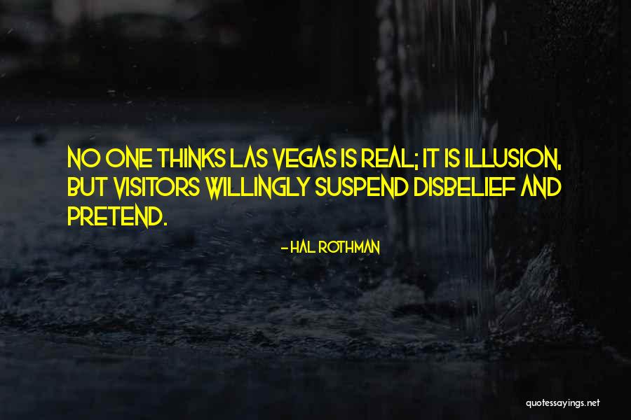 Suspend Disbelief Quotes By Hal Rothman Suspend Disbelief Quotes By Hal Rothman