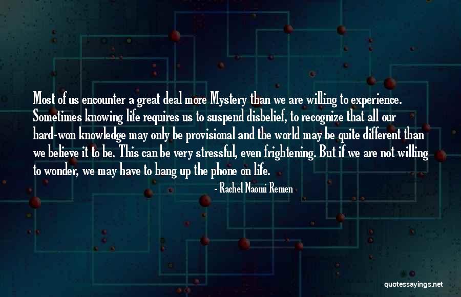 Suspend Disbelief Quotes By Rachel Naomi Remen Suspend Disbelief Quotes By Rachel Naomi Remen