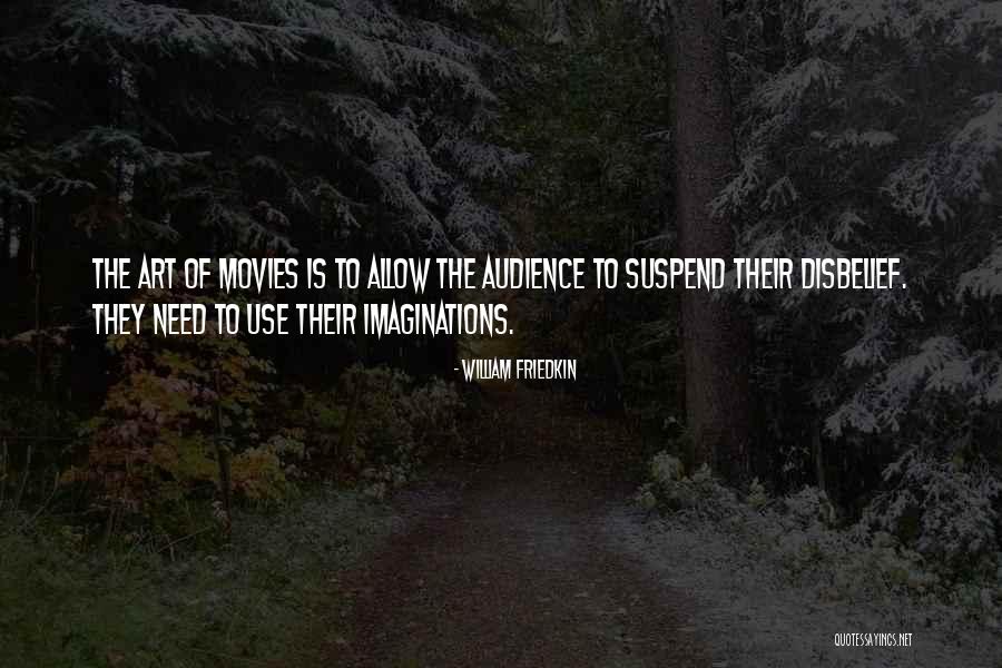 Suspend Disbelief Quotes By William Friedkin Suspend Disbelief Quotes By William Friedkin