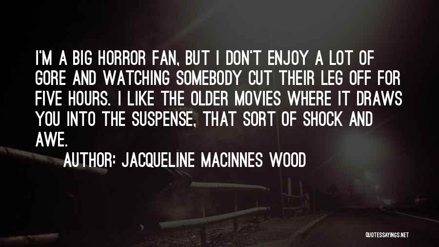 Suspense In Movies Quotes By Jacqueline MacInnes Wood