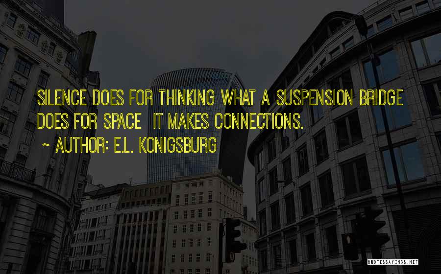 Suspension Bridges Quotes By E.L. Konigsburg