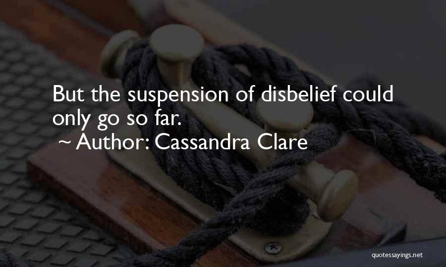 Suspension Of Disbelief Quotes By Cassandra Clare