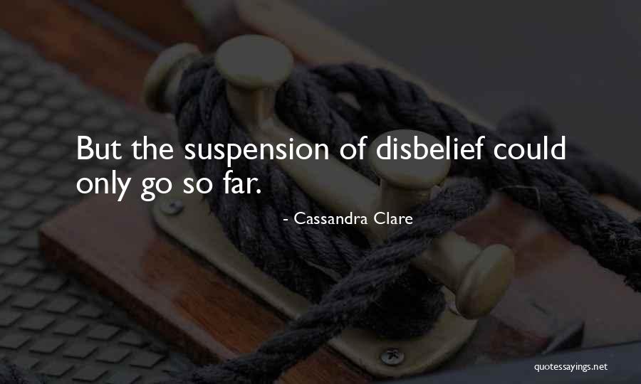 Suspension Of Disbelief Quotes By Cassandra Clare