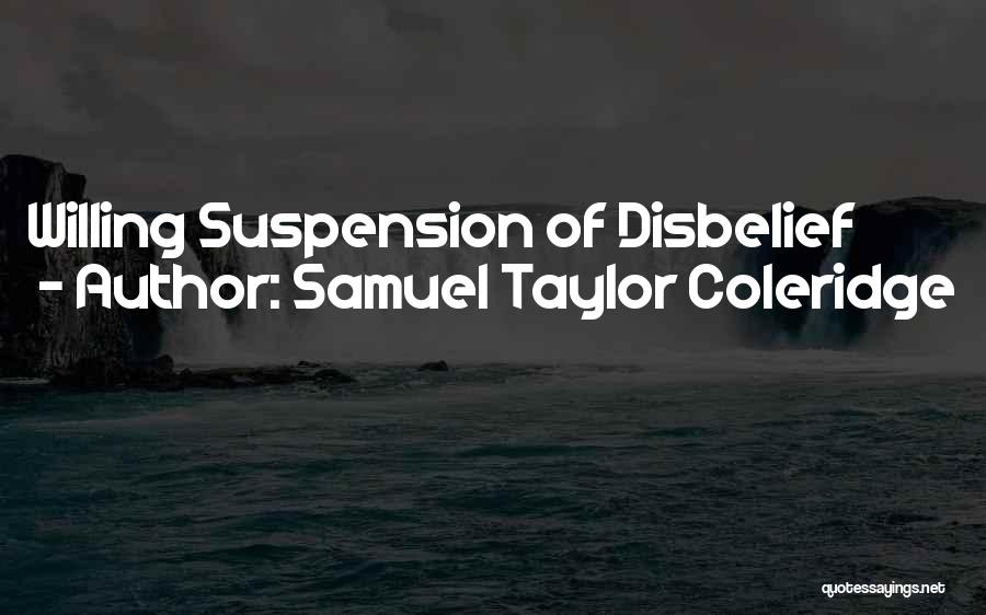 Suspension Of Disbelief Quotes By Samuel Taylor Coleridge