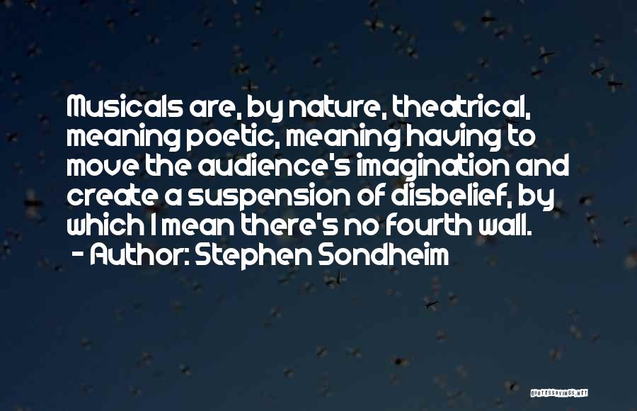 Suspension Of Disbelief Quotes By Stephen Sondheim Suspension Of Disbelief Quotes By Stephen Sondheim