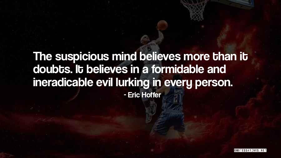 Suspicious Mind Quotes By Eric Hoffer Suspicious Mind Quotes By Eric Hoffer